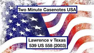 Lawrence v Texas (Homosexuality is constitutionally protected)