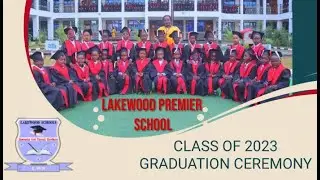 LAKEWOOD PREMIER SCHOOL CLASS OF 2023 GRADUATION CEREMONY