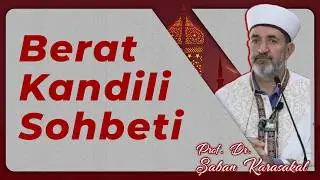 BERAAT KANDİLİ SOHBETİ / PROF. DR. ŞABAN KARASAKAL