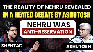BIGGEST DEBATE ON RESERVATION - SHEHZAD VS ASHUTOSH | NEHRU & AMBEDKAR