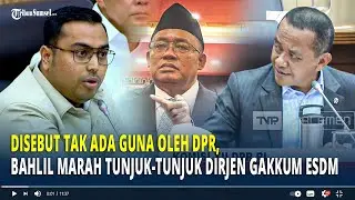 Disebut Tak Ada Guna Oleh DPR, Bahlil Marah Tunjuk-tunjuk Dirjen Gakkum ESDM