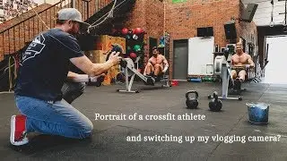 Crossfit Athlete portrait and switching up my vlogging camera?