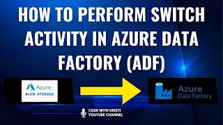 Lec 11 How to perform Switch activity in Azure Data Factory (ADF)