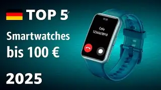TOP-5: Die besten Smartwatches bis 100 € – Test 2025!