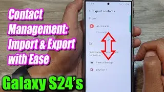 How to Import/Export Contacts on Galaxy S24: Handling .VCF Files or Other Contact List Formats