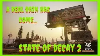 Let's Play State Of Decay 2 - A Real Rain Has Come...