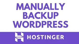 Как вручную создать резервную копию сайта WordPress на Hostinger | Руководство по резервному копи...