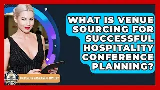 What Is Venue Sourcing For Successful Hospitality Conference Planning?