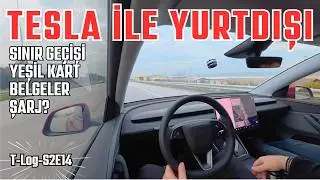 Tesla ile Yurtdışı Yolculuğu | Sınır, Şarj ve Yaşanan Gerçek Sorunlar | T-Log-S2E14