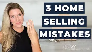 3 Home Selling Mistakes