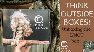 Think Outside Boxes KNOT Unboxing!