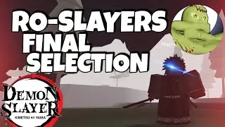 RO-SLAYERS FINAL SELECTION | Ro-Slayers