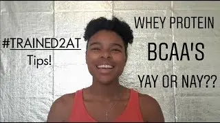 BCAAs and Whey Protein?! #Trained2aT Thoughts & Tips!