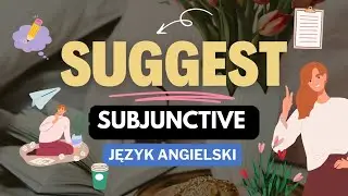 SUGGEST – Jak poprawnie używać? - Tryb łączący (subjunctive) - Szybka powtórka!