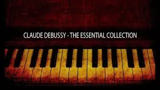 Claude Debussy - The Essential Collection