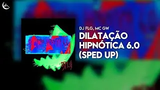 DJ FLG, Mc Gw - DILATA&Ccedil;&Atilde;O HIPN&Oacute;TICA 6.0 (Sped Up)