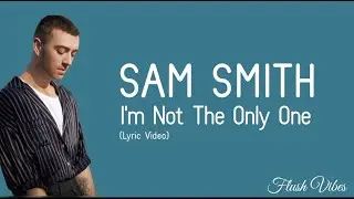Sam Smith - I'm Not The Only One (Lyric Video) 🎵