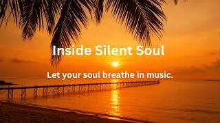 New - Beautiful Relaxing Music | Inside Silent Soul | Deep Emotional Chill | Feel the Inner Rhythm