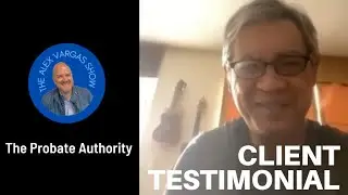 Probate Client Testimonial | Willie & Alex Vargas for The Alex Vargas Show &ldquo;The Probate Authority&rdquo;