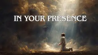 In Your Presence | Deep Worship Song &bull; Fullness of Joy in God