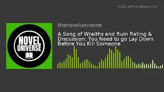 A Song of Wraiths and Ruin Rating & Discussion: You Need to go Lay Down Before You Kill Someone