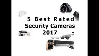 5 Security Camera Systems Best Rated of 2017 Reviews-Amcrest,Smonet,A-Zone,Foscam