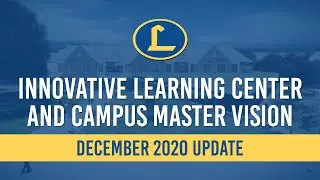 Innovative Learning Center & Campus Master Vision Update