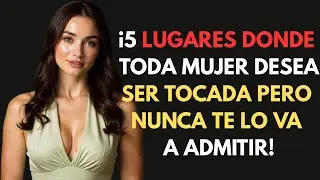 ¡5 Lugares donde TODA mujer DESEA ser tocada pero NUNCA te lo va a admitir! #consejosderelaciones 