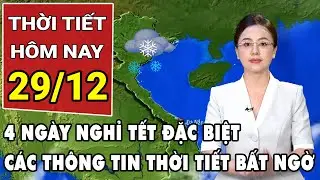 Dự báo thời tiết 29/12: Dự báo thời tiết 4 ngày nghỉ Tết Dương lịch 2026 mới nhất