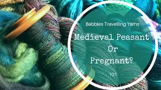 Babbles Travelling Yarns - Medieval Peasent or Pregnant? - 101