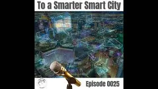 Episode 0025: To a Smarter Smart City