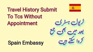 Travel History Submit To Tcs Visatronix Without Appointment Spain Embassy Family Visa New Update 