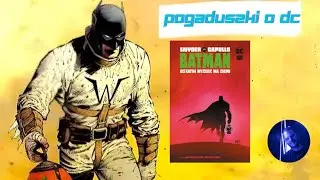 Rozmowa o Batman Ostatni Rycerz na Ziemi