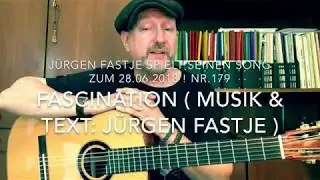Fascination ( Musik & Text: J&uuml;rgen Fastje ), sein Song zum 28.06.2018 ! Nr.179