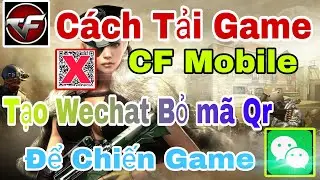 Cách Tạo Tài Khoản Wechat Để Chơi Game CF Mobile Và Game China | Cách Tạo Wechat Bỏ Cần Mã Qr 2024