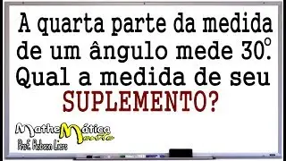 &Acirc;NGULOS SUPLEMENTARES - INTERPRETANDO PROBLEMAS - Prof Robson Liers