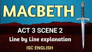 Macbeth : Act 3 Scene 2 | ISC | line by line explanation | English For All |  analysis | class 12