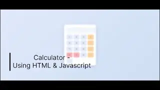 Calculator - Using HTML & JavaScript