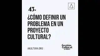 43. &iquest;C&oacute;mo definir un problema en un proyecto cultural?
