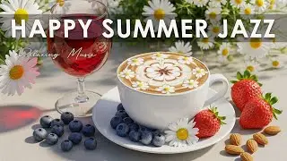 Happy Summer Jazz🎶 Bossa Nova Instrumental and Relaxing Jazz Cafe Music for Good Mood