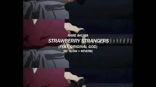 RARE AKUMA - Strawberry Strangers Ft. Original God [W/ SLOW + REVERB]