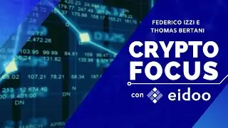 Crypto Focus con Federico Izzi e Thomas Bertani   18 Febbraio 2020