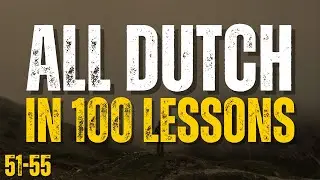 Learn All Dutch in 100 Lessons! Lessons 51-55 | Essential Dutch Words & Phrases for Beginners