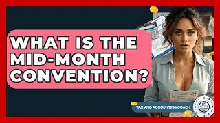 What Is The Mid-Month Convention? - Tax and Accounting Coach