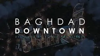 Baghdad DownTown Animation by Vogue Architects
