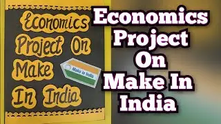 Make in India Project of Economics Class12th CBSE 2023-24