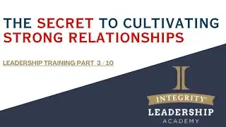 Integrity Leadership Academy [Part 3]: Cultivating Quality Relationships