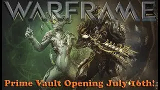 Warframe - Prime Vault Opening July 16th!
