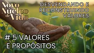 # 5 VALORES E PROP&Oacute;SITOS  - DEVENDANDO E RECONSTRUINDO VALORES
