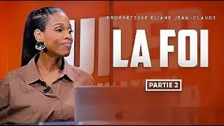 LA FOI &ndash; Partie 2 | Proph&eacute;tesse Eliane Jean-Claude  Faith Part 2 &ndash; Attentes, &Eacute;preuves & Pers&eacute;v&eacute;rance